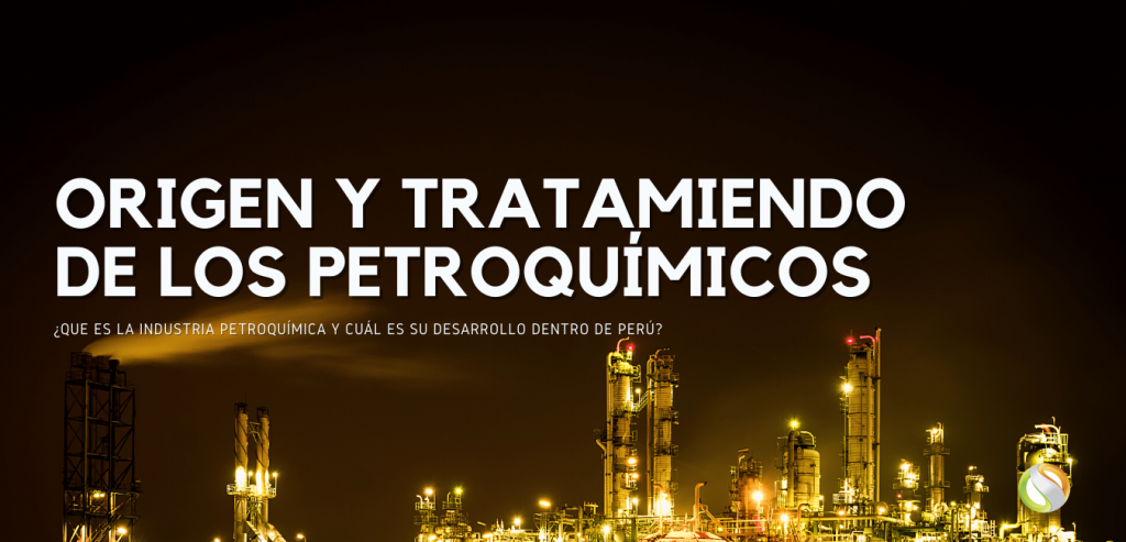 ¿Qué es la industria petroquímica y cuál es su desarrollo dentro de Perú?