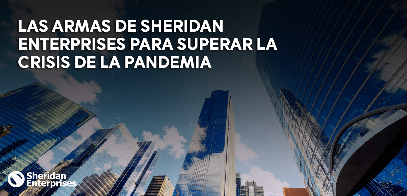 LAS ARMAS DE SHERIDAN ENTERPRISES PARA SUPERAR LA CRISIS DE LA PANDEMIA